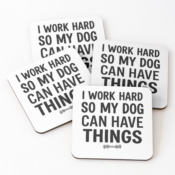 Item preview, I Work Hard So My Dog Can Have Things Funny Quote designed and sold by CH-4TEE.