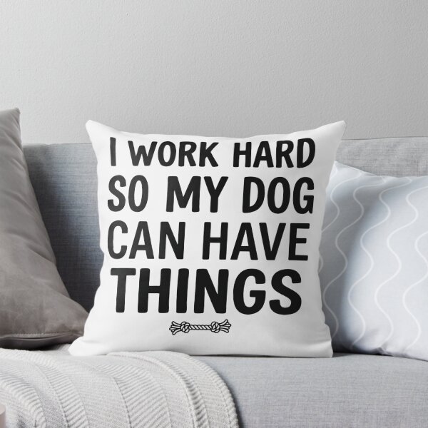 Item preview, I Work Hard So My Dog Can Have Things Funny Quote designed and sold by CH-4TEE.