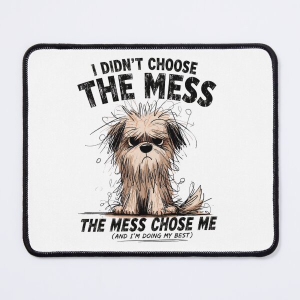 Item preview, I Didn’t Choose The Mess, The Mess Chose Me – Funny Scruffy Dog Illustration designed and sold by AnyGil.