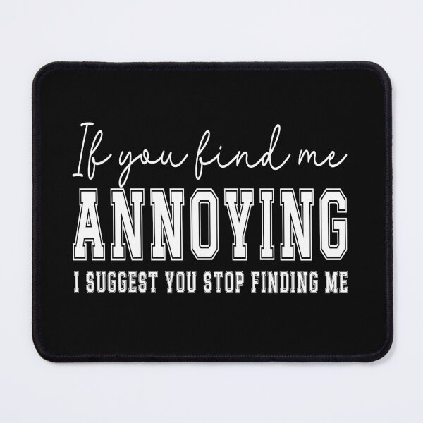 Item preview, If you find me annoying I suggest you stop finding me designed and sold by aponwao.