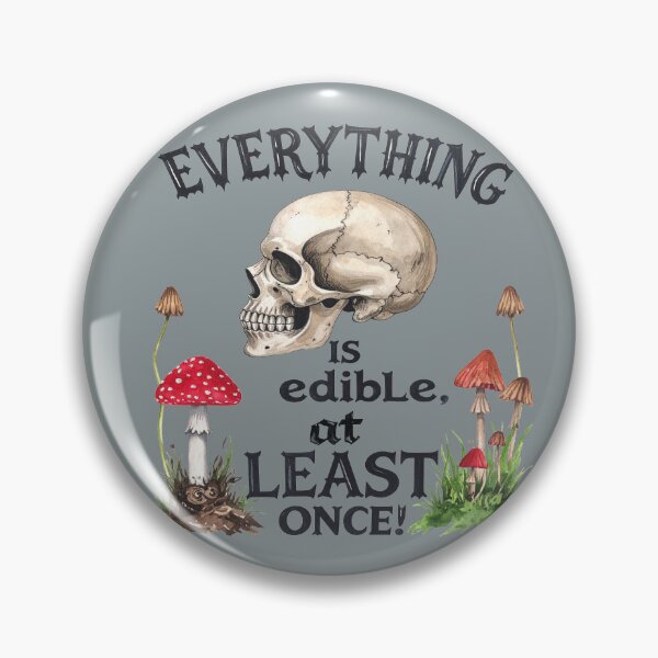 Item preview, Everything is edible – at least once, except for poisonous mushrooms. designed and sold by LiskoDesign.