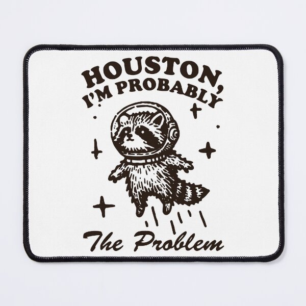 Item preview, Houston, I'm Probably the Problem designed and sold by CallmeMordcai.