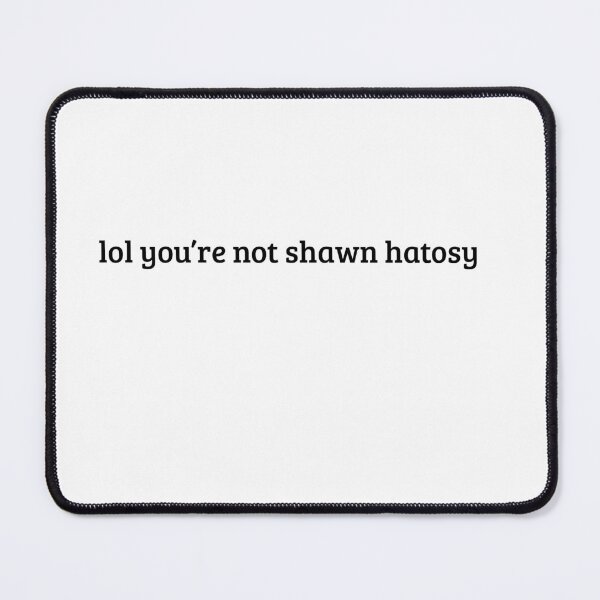 Item preview, lol you're not shawn hatosy designed and sold by musclegirly.