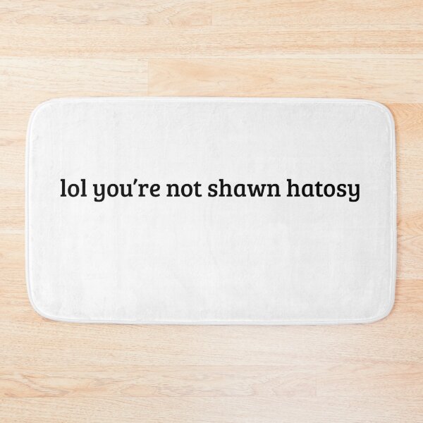 Item preview, lol you're not shawn hatosy designed and sold by musclegirly.