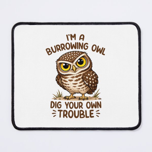 Item preview, I'm A Burrowing Owl Dig Your Own Trouble Funny Owl designed and sold by teeperfect.