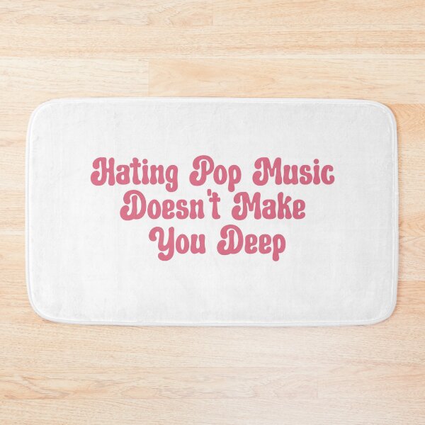 Item preview, Hating Pop Music Doesn't Make You Deep designed and sold by aponwao.