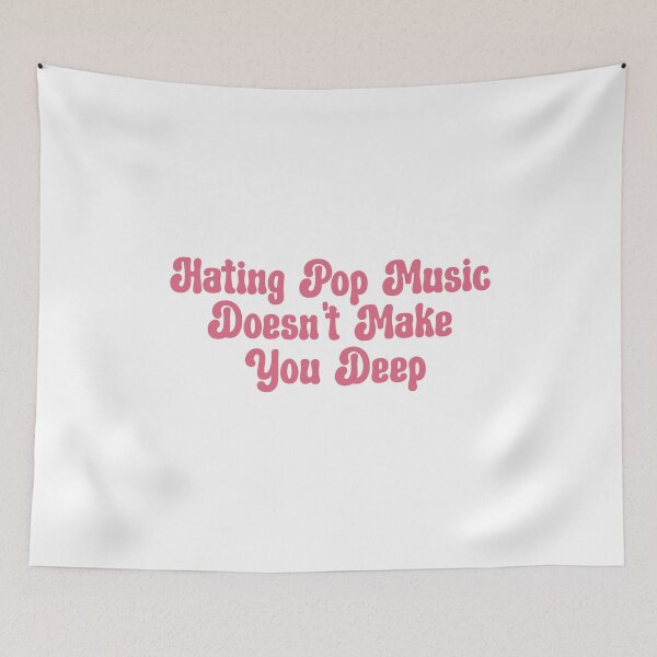 Item preview, Hating Pop Music Doesn't Make You Deep designed and sold by aponwao.