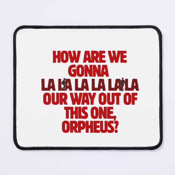 Item preview, How Are We Gonna La La La Our Way Through This One Orpheus? | Hadestown Musical Quote designed and sold by ThatsDramatic.