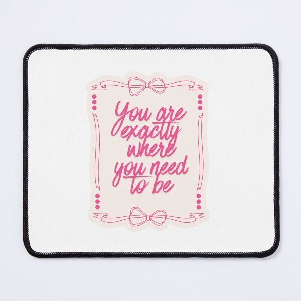 Item preview, You are exactly where you need to be designed and sold by BingBangDesigns.