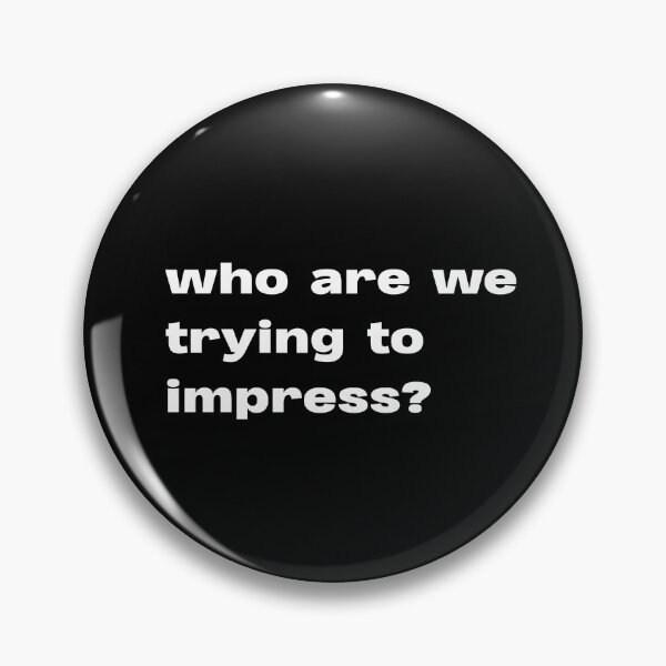 Item preview, who are we trying to impress? designed and sold by lexthelord.