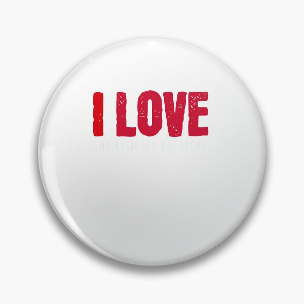Item preview, I Love my attitude problem designed and sold by CeliaZnx.