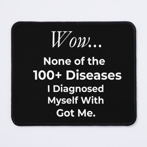 Item preview, Funny Self-Diagnosed 100+ Diseases Overthinker designed and sold by daphsam.