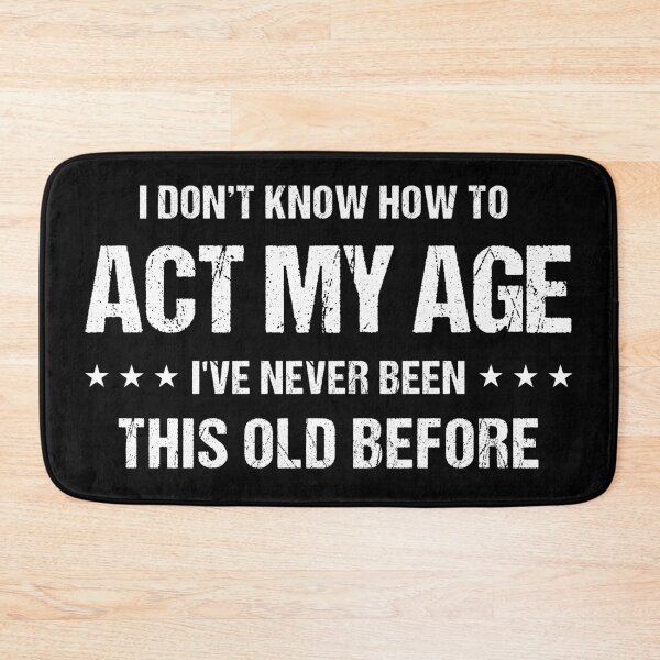 Item preview, I Don't Know How to Act My Age I've Never Been This Old Before Funny Birthday T-Shirt for Men designed and sold by Quiajia.