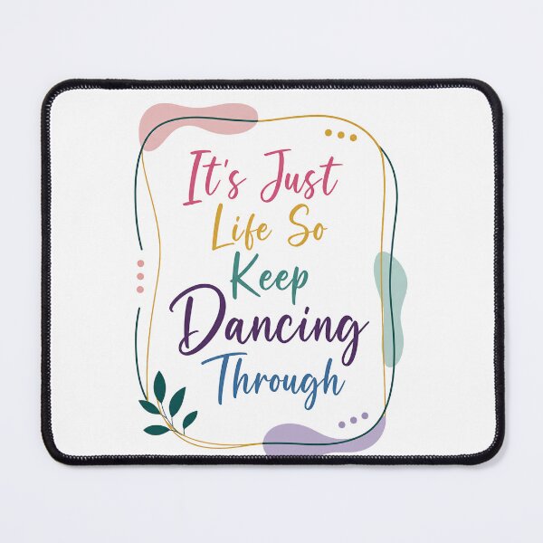 Item preview, It's Just Life So Keep Dancing Through Motivational Inspirational Dance Positive Quote designed and sold by JonesFlora2025.