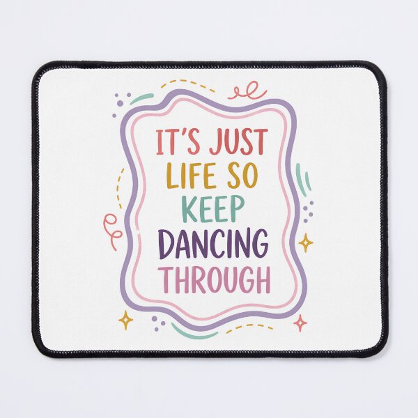 Item preview, It's Just Life So Keep Dancing Through Inspirational Quote Positive Life Philosophy designed and sold by JonesFlora2025.
