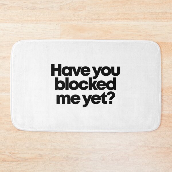 Item preview, Have You Blocked Me Yet designed and sold by xjahwjgihi.