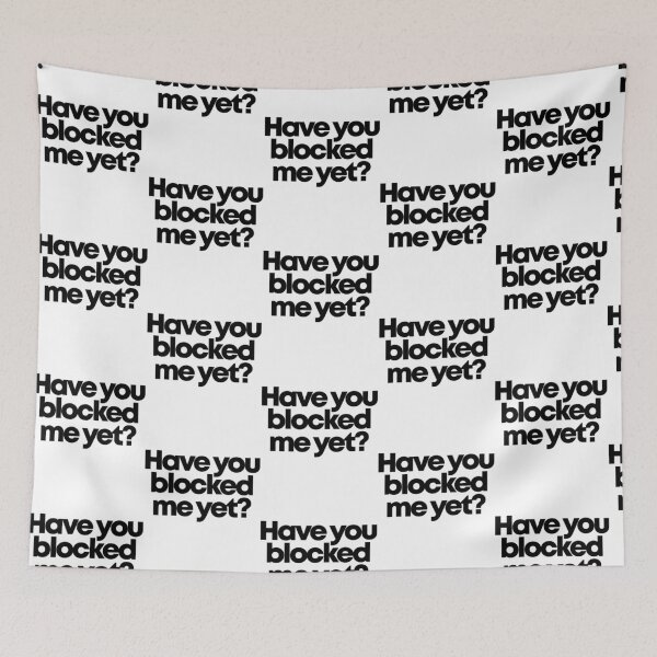 Item preview, Have You Blocked Me Yet designed and sold by xjahwjgihi.
