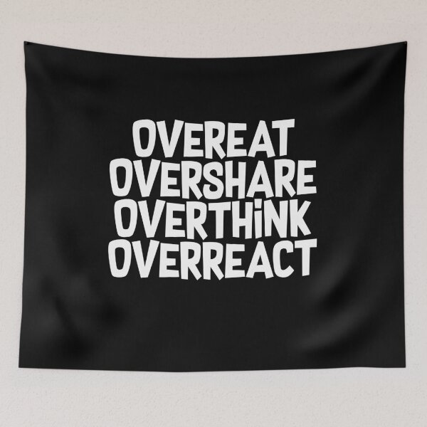 Item preview, Overeat Overshare Overthink Overreract designed and sold by BritySpear.