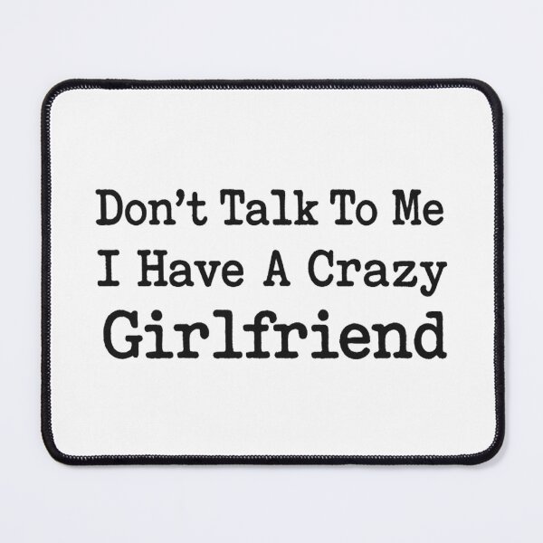 Item preview, Don’t Talk To Me I Have A Crazy Girlfriend, Funny Relationship Couple Gift designed and sold by CloudyPress.