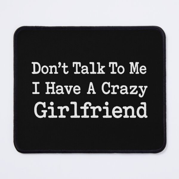 Item preview, Don’t Talk To Me I Have A Crazy Girlfriend, Funny Relationship Couple Gift designed and sold by CloudyPress.