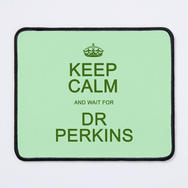 Item preview, Keep Calm and wait for Dr. Perkins designed and sold by Normbot2000.
