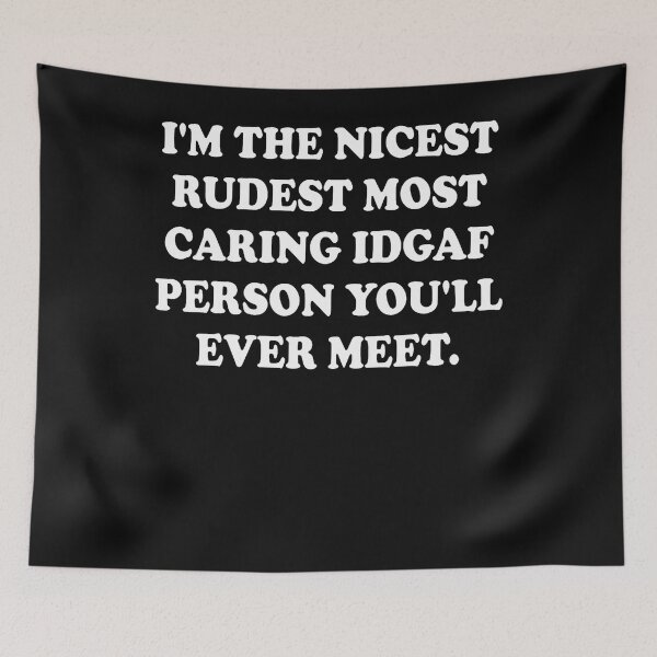 Item preview, I'm The Nicest Rudest Most Caring Idgaf Person You'Ll Ever designed and sold by ClaudetteMillie.