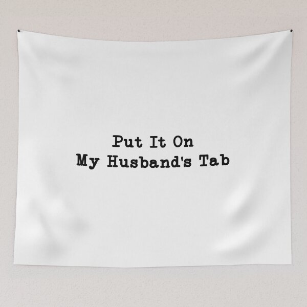Item preview, Put It On My Husband's Tab, Funny Wife  designed and sold by CloudyPress.
