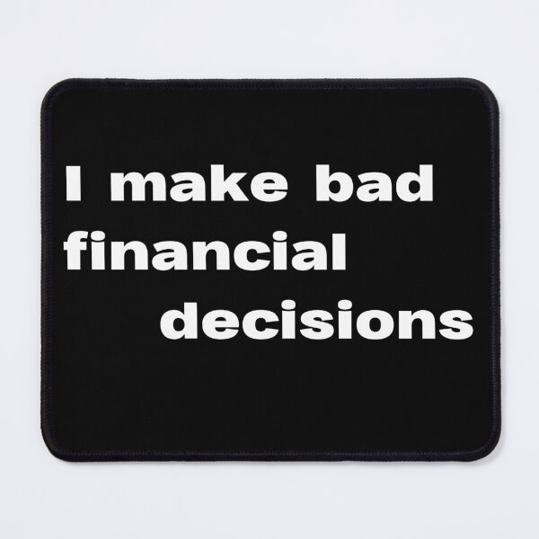Item preview, I make bad financial decisions designed and sold by lexthelord.