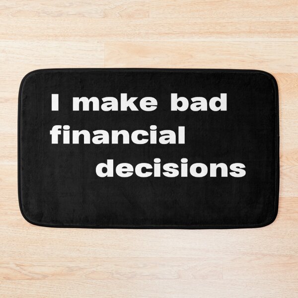 Item preview, I make bad financial decisions designed and sold by lexthelord.