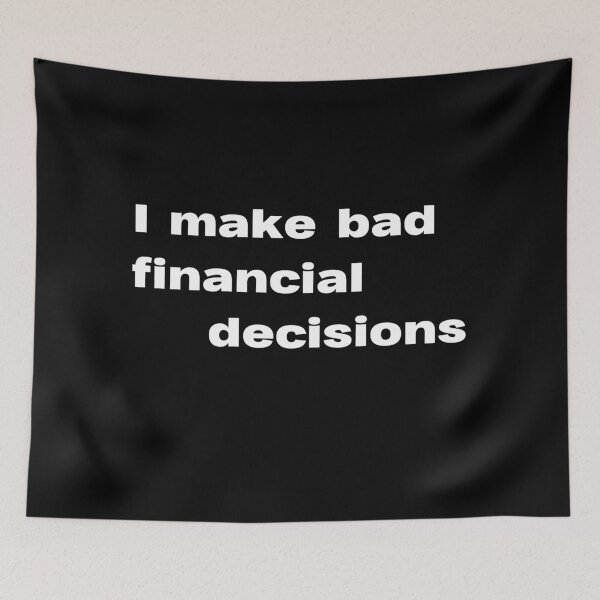 Item preview, I make bad financial decisions designed and sold by lexthelord.