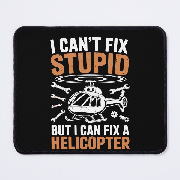 Item preview, I CAN'T FIX STUPID BUT I CAN FIX A HELICOPTER designed and sold by jkrphoto.