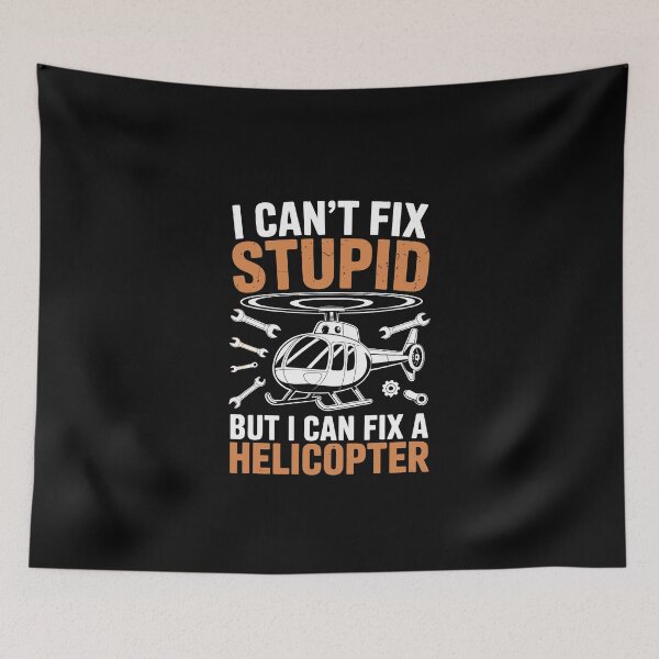 Item preview, I CAN'T FIX STUPID BUT I CAN FIX A HELICOPTER designed and sold by jkrphoto.