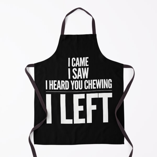 Item preview, I Came I Saw I Heard You Chewing I Left designed and sold by Millsoft.