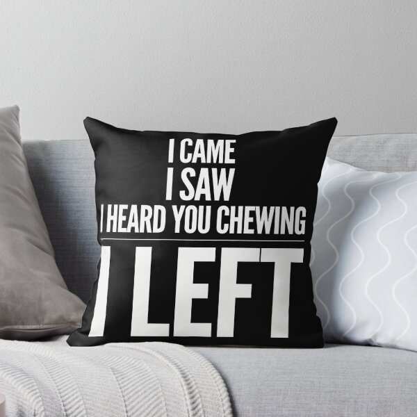 Item preview, I Came I Saw I Heard You Chewing I Left designed and sold by Millsoft.