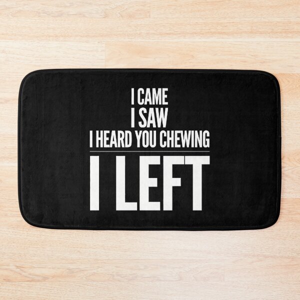 Item preview, I Came I Saw I Heard You Chewing I Left designed and sold by Millsoft.