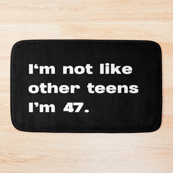Item preview, I'm not like other teens. I'm 47 designed and sold by lexthelord.