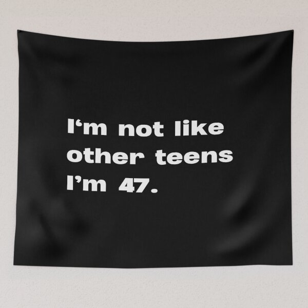 Item preview, I'm not like other teens. I'm 47 designed and sold by lexthelord.