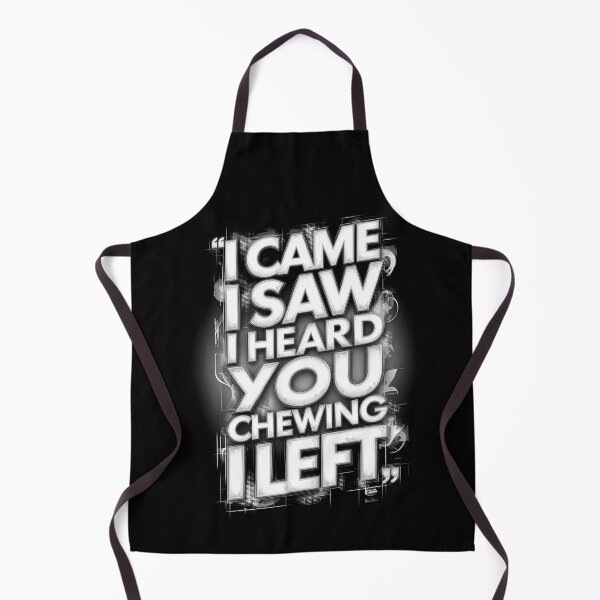 Item preview, I Came I Saw I Heard You Chewing I Left designed and sold by Millsoft.