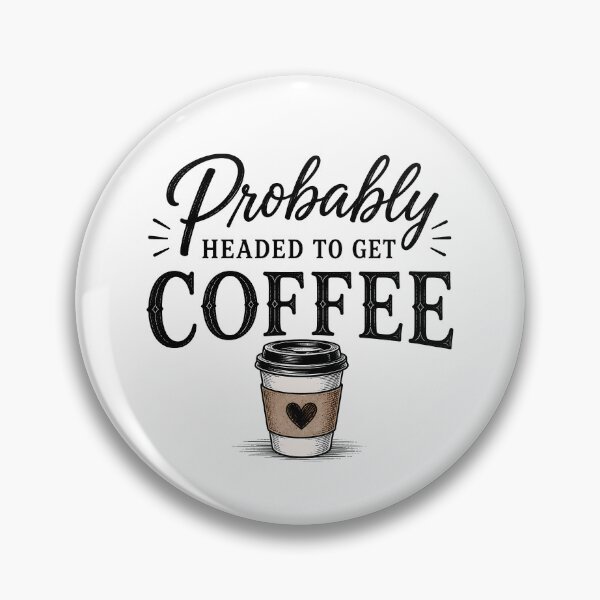 Item preview, Probably Headed to Get Coffee designed and sold by pikes84.