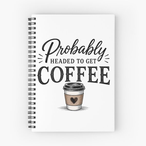 Item preview, Probably Headed to Get Coffee designed and sold by pikes84.