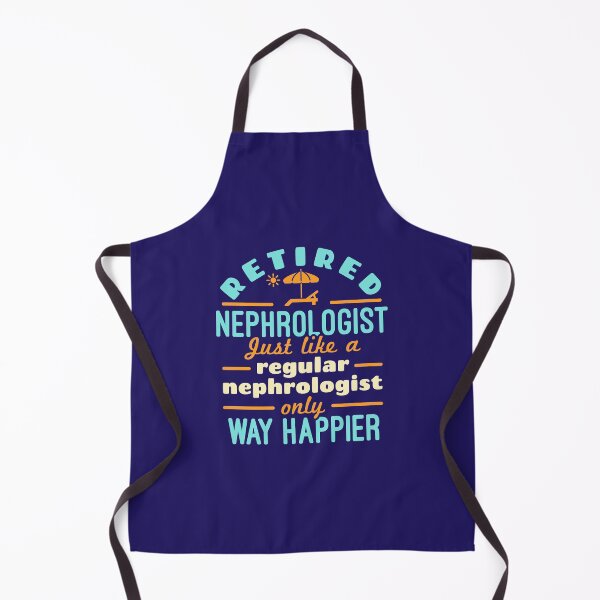 Item preview, Retired Nephrologist Just Like a Regular Nephrologist Only Way Happier designed and sold by jaygo.