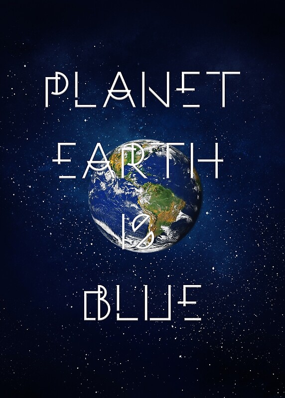 Earth is BLUE" by HellPrints Redbubble