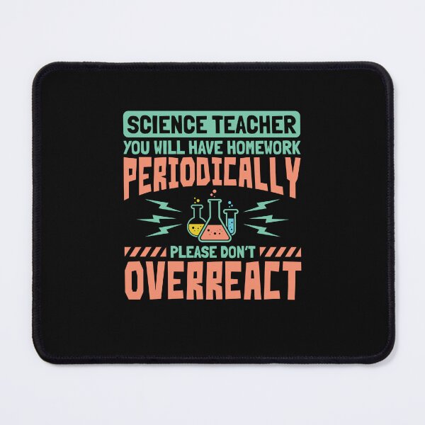Item preview, Science Teacher You Will Have Homework Periodically Please Don't Overreact designed and sold by jaygo.