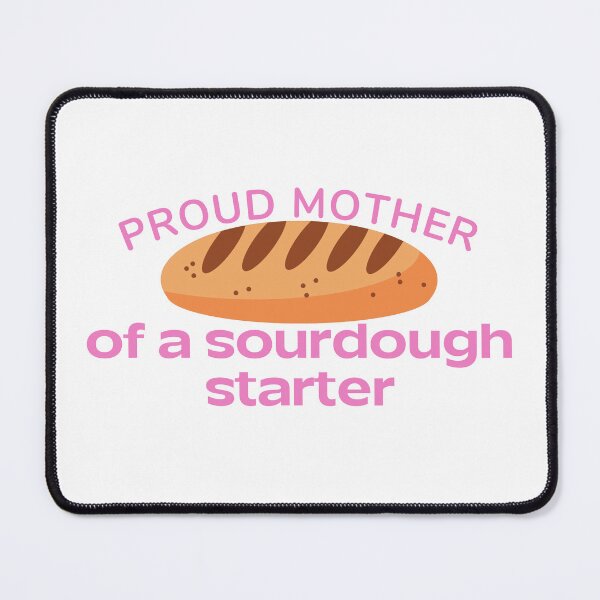 Item preview, Sourdough Starter Baker | Proud Mother designed and sold by Doozie designs.