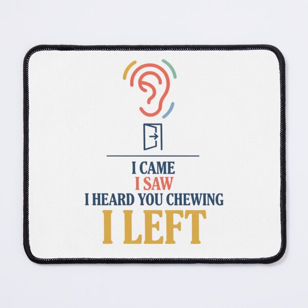 Item preview, I Came I Saw I Heard You Chewing I Left designed and sold by Millsoft.