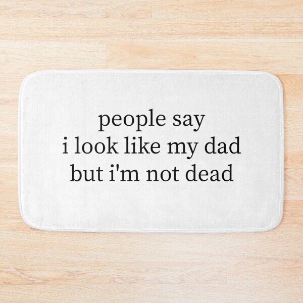 Item preview, People Say I Look Like My Dad But I'm Not Dead Funny Dark Humor Father's Day Design designed and sold by 76Valeria.