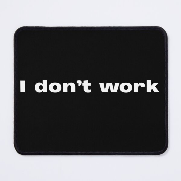 Item preview, I don't work designed and sold by lexthelord.