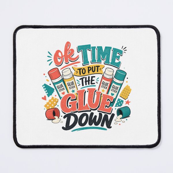 Item preview, Ok Time To Put The Glue Down  designed and sold by pikeprints.