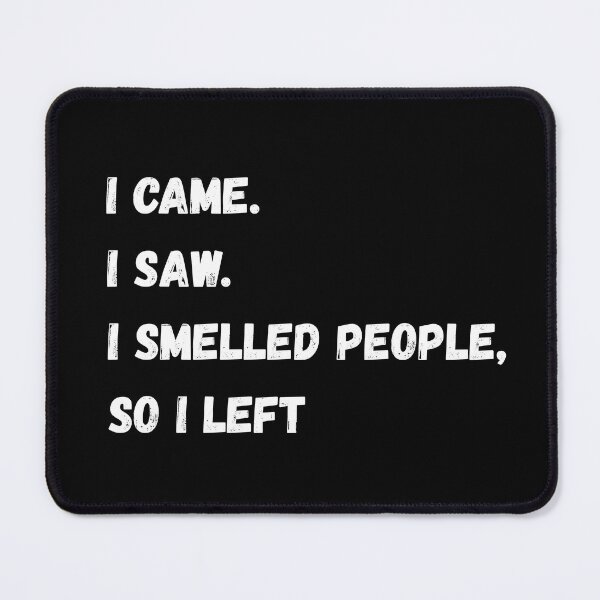 Item preview, I Came I Saw I Smelled People So I Left designed and sold by AceEye.