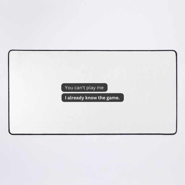 Item preview, You Can't Play Me, I Already Know the Game | Funny iMessage Style Chat Bubble Design designed and sold by M4Dbrand.